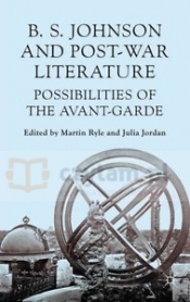 B.S. Johnson and Post-War Literature - Julia Jordan, Martin Ryle (eds.)