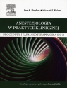 Anestezjologia w praktyce klinicznejProcedury i farmakoterapia od A do Z Fleisher Lee A. Roizen Michael F.