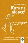 Kurs na słońce. Przewodnik dla wędrowników Tomasz Maracewicz