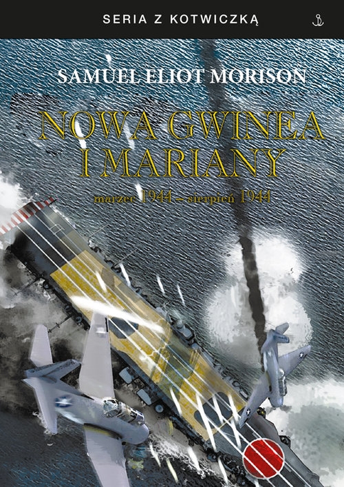 Nowa Gwinea i Mariany. marzec 1944 - sierpień 1944 - Morison Samuel Eliot - książka