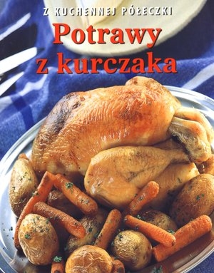 Potrawy z kurczaka. Z kuchennej półeczki