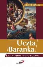 Uczta Baranka. Eucharystia - niebo na ziemi - Scott Hahn