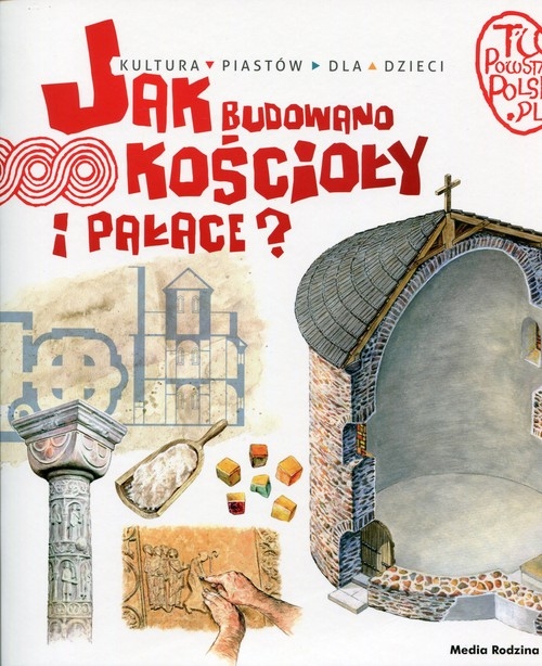 Tu powstała Polska Jak budowano kościoły i pałace?