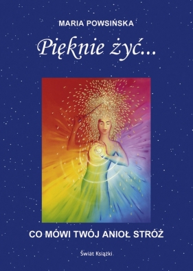 Pięknie żyć... - Maria Powsińska