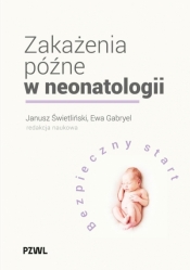Zakażenia późne w neonatologii. Bezpieczny start - Janusz Świetliński .