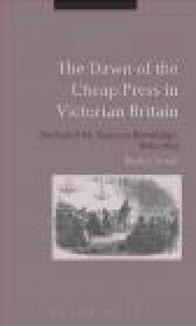 The Dawn of the Cheap Press in Victorian Britain Martin Hewitt