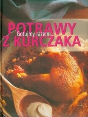 Potrawy z kurczaka Gotujmy razem