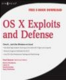 OS X Exploits and Defense Larry H., Chris Hurley, David Harley