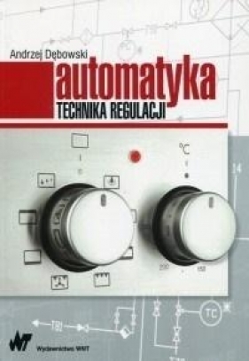 Automatyka Technika regulacji - Dębowski Andrzej