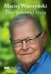 Trzy połówki życia - Maciej Wierzyński