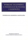 Wybrane zagadnienia z psychologii klinicznej i osobowości. Psychologia Opracowanie zbiorowe