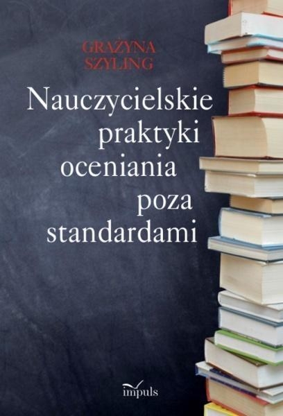 Nauczycielskie praktyki oceniania poza standardami