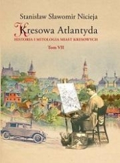 Kresowa Atlantyda Tom 7 Historia i mitologia miast kresowych - Nicieja Stanisław Sławomir