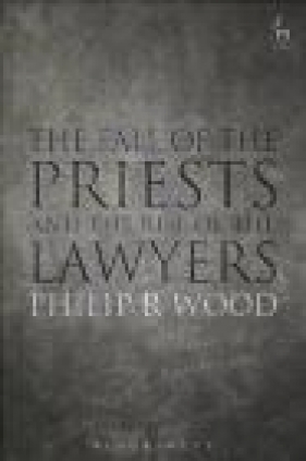 The Fall of the Priests and the Rise of the Lawyers - Philip Wood