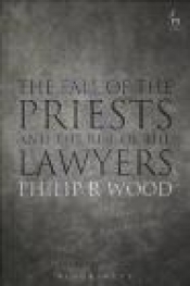 The Fall of the Priests and the Rise of the Lawyers - Philip Wood