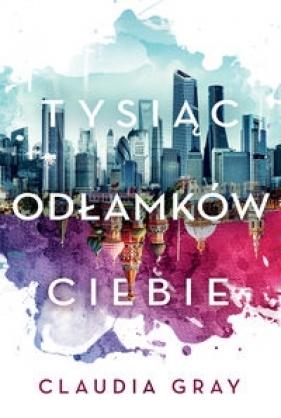 Tysiąc odłamków ciebie (Uszkodzona okładka) - Claudia Grey