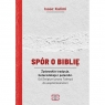 Spór o Biblię. Żydowskie tradycje, heterodoksje i polemiki. Od Świątyni KALIMI ISAAC