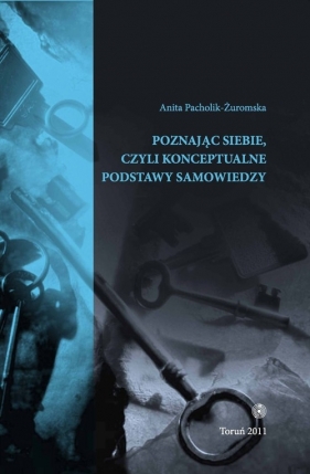 Poznając siebie czyli konceptualne podstawy samowiedzy - Pacholik-Żuromska Anita