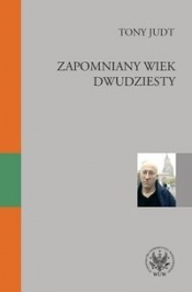 Zapomniany wiek dwudziesty Retrospekcje - Tony Judt
