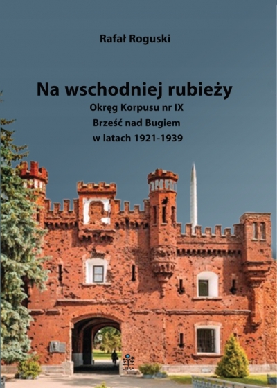 <img src='https://webimage.pl/pics/546/7/d9788364857546.jpg' style='height:440px' /> Na wschodniej rubieży. Okręg Korpusu nr IX Brześć nad Bugiem w latach 1921-1939