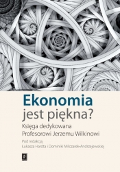 Ekonomia jest piękna - Hardt Łukasz, Milczarek-Andrzejewska Dominika (red. nauk.)