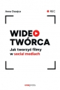 Wideotwórca. Jak tworzyć filmy w social mediach - Anna Oszajca
