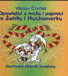 Opowieści z mchu i paproci. O Żwirku i Muchomorku - Ctvrtekl Vaclav
