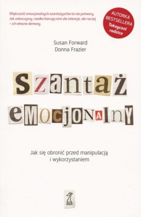 Szantaż emocjonalny. Jak się obronić przed manipulacją i wykorzystaniem (wyd. 2020) - Susan Forward, Donna Frazier