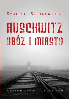 Auschwitz Obóz i miasto - Steinbacher Sybille