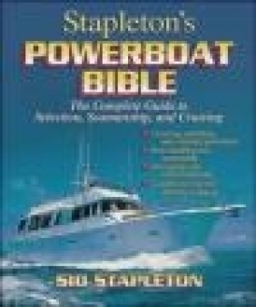 Stapleton's Powerboat Bible The Complete Guide to Selection Sid Stapleton,  Stapleton