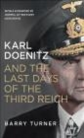 Karl Doenitz and the Last Days of the Third Reich