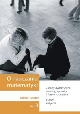 O nauczaniu matematyki T.3 GWO - Michał Szurek