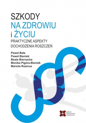 Szkody na zdrowiu i życiu - Paweł Bieniek, Beata Biernacka, Monika Pigóra-Bieniek, Mariola Rozmus, Paweł Bała