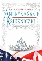 Amerykańskie księżniczki - McGee Katharine