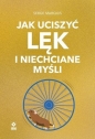 Jak uciszyć lęk i niechciane myśli - Serge Marquis