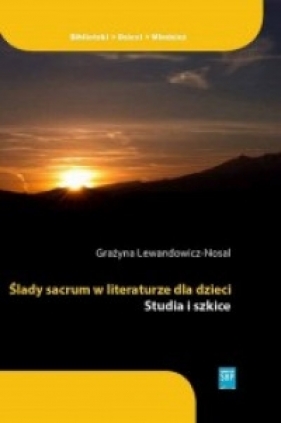 Ślady sacrum w literaturze dla dzieci - Lewandowicz-Nosal Grażyna