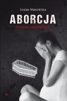 Aborcja. Historia prawdziwa Makowska Laura