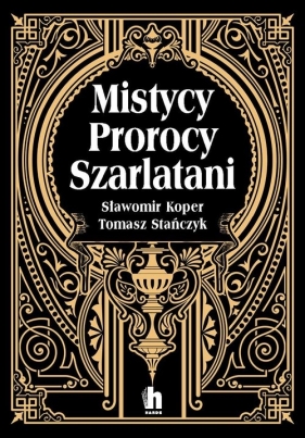 Mistycy, prorocy, szarlatani - Sławomir Koper, Tomasz Stańczyk