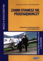 Zanim staniesz się przedsiębiorczy. Podręcznik z ćwiczeniami - Agnieszka Mikina