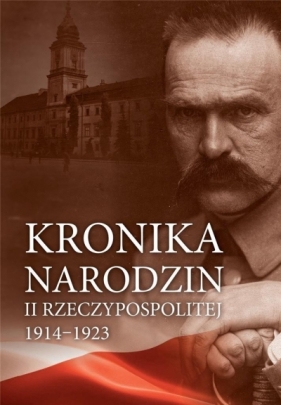 Kronika narodzin II Rzeczypospolitej 1914-1923 - praca zbiorowa