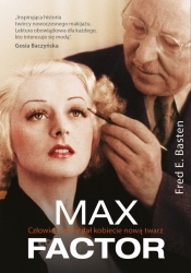 Max Factor Człowiek który dał kobiecie nową twarz - Fred E. Basten