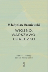 Wiosno, Warszawo, córeczko Władysław Broniewski