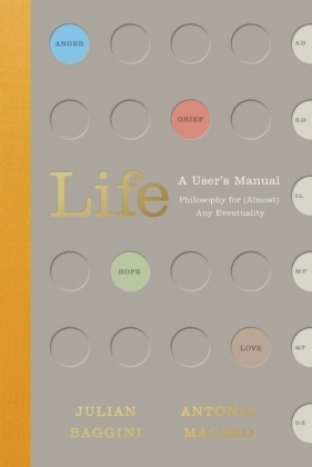 Life: A User?s Manual - Julian Baggini, Antonia Macaro