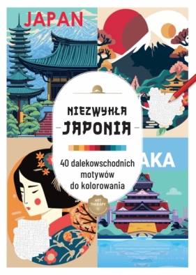 Art therapy. Kolorowanka antystresowa. Niezwykła Japonia. 40 dalekowschodnich motywów do kolorowania - Opracowanie zbiorowe