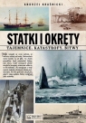 Statki i okręty - tajemnice, katastrofy, bitwy Andrzej Kraśnicki