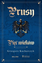 Prusy. Pięć wieków - Grzegorz Kucharczyk