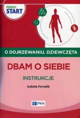 Pewny start O dojrzewaniu Dziewczęta Dbam o siebie Instrukcje - Izabela Fornalik