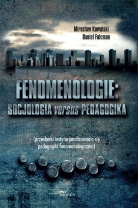 Fenomenologie Socjologia versus pedagogika - Kowalski Mirosław, Falcman Daniel