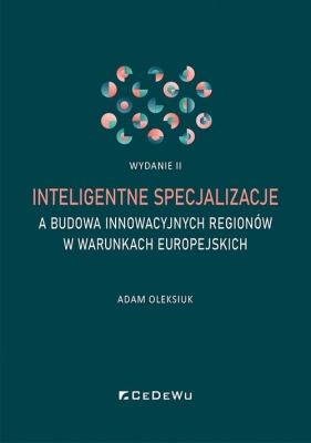 Inteligentne specjalizacje a budowa innowacyjnych regionów w warunkach europejskich (wyd. II) - Adam Oleksiuk