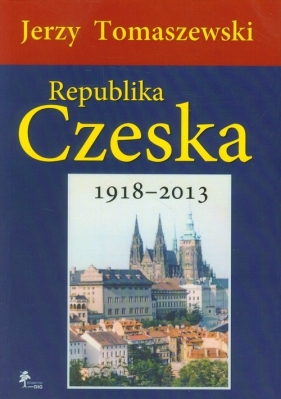 Republika Czeska 1918-2013 - Tomaszewski Jerzy
